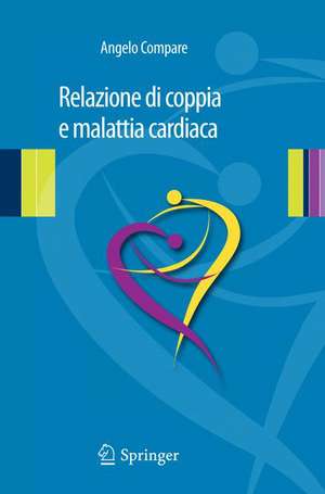 Relazione di coppia e malattia cardiaca: Clinica psicologica relazionale in psicocardiologia de Angelo Compare