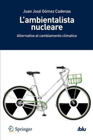 L’ambientalista nucleare: Alternative al cambiamento climatico de Juan José Gomez Cadenas