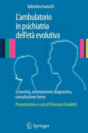 L’ambulatorio in psichiatria dell'età evolutiva: Screening, orientamento diagnostico, consultazione breve de Valentina IVANCICH