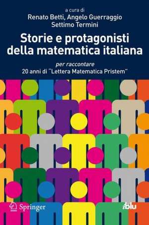 Storie e protagonisti della matematica italiana: per raccontare 20 anni di "Lettera Matematica Pristem" de Renato Betti