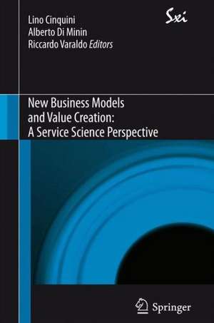 New Business Models and Value Creation: A Service Science Perspective de Lino Cinquini