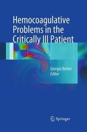 Hemocoagulative Problems in the Critically Ill Patient de Giorgio Berlot