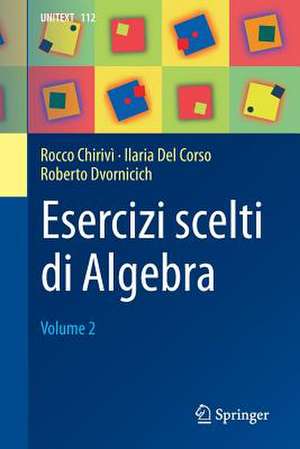 Esercizi scelti di Algebra: Volume 2 de Rocco Chirivì