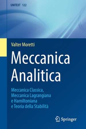 Meccanica Analitica: Meccanica Classica, Meccanica Lagrangiana e Hamiltoniana e Teoria della Stabilità de Valter Moretti