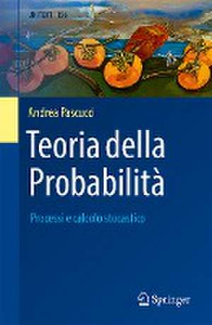 Teoria della Probabilità: Processi e calcolo stocastico de Andrea Pascucci
