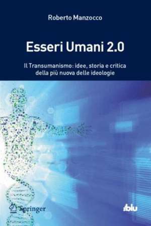 Esseri Umani 2.0: Transumanismo, il pensiero dopo l'uomo de Roberto Manzocco