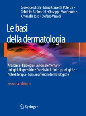 Le basi della dermatologia: Anatomia • Fisiologia • Lesioni elementari • Indagini diagnostiche •Correlazioni clinico-patologiche • Note di terapia • Comuni affezioni dermatologiche de Giuseppe Micali