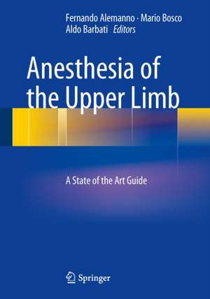 Anesthesia of the Upper Limb: A State of the Art Guide de Fernando Alemanno