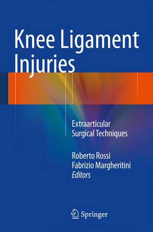 Knee Ligament Injuries: Extraarticular Surgical Techniques de Roberto Rossi