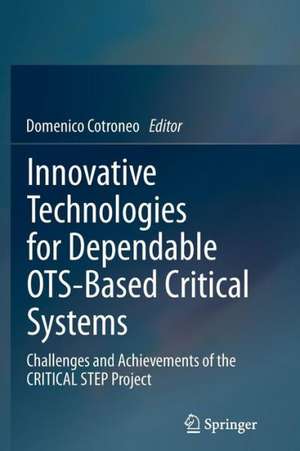 Innovative Technologies for Dependable OTS-Based Critical Systems: Challenges and Achievements of the CRITICAL STEP Project de Domenico Cotroneo