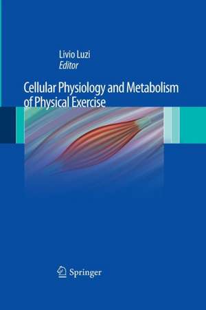 Cellular Physiology and Metabolism of Physical Exercise de Livio Luzi