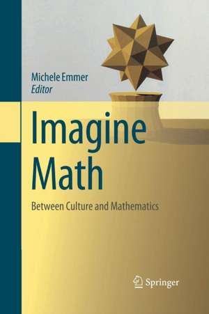 Imagine Math: Between Culture and Mathematics de Michele Emmer