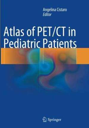 Atlas of PET/CT in Pediatric Patients de Angelina Cistaro