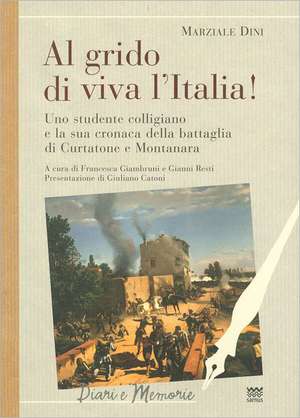 Al Grido Di Viva L'Italia!: Uno Studente Colligiano E La Sua Cronaca Della Battaglia Di Curtatone E Montanara de Francesca Giambruni