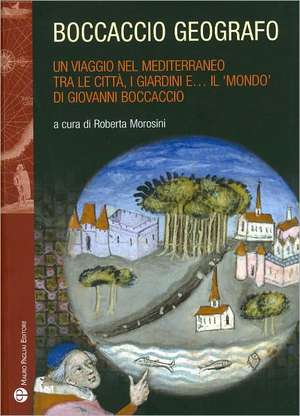 Boccaccio Geografo: Un Viaggio Nel Mediterraneo Tra Le Citta, I Giardini EA Il 'Mondo' Di Giovanni Boccaccio de A. Cantile