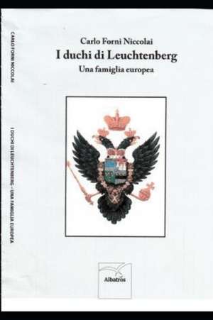 I duchi di Leuchtenberg: una famiglia europea de Carlo Forni Niccolai Gamba