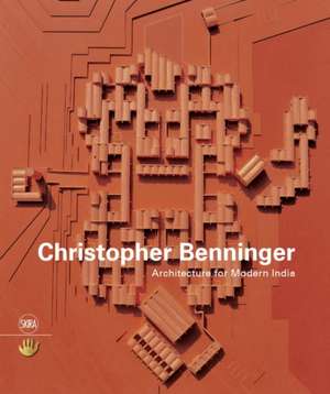 Christopher Benninger: Architecture for Modern India de Rosa Maria Falvo