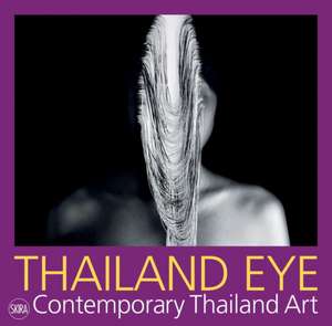 Thailand Eye: Contemporary Thailand Art de Serenella Ciclitira