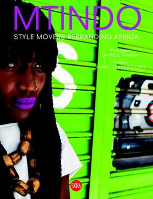 Daniele Tamagni: Mtindo: Style Movers Rebranding Africa de Waridi Schrobsdorff