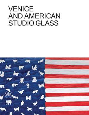 Venice and American Studio Glass de Tina Oldknow