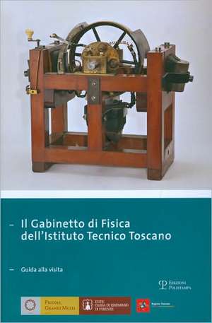 Il Gabinetto Di Fisica Dell'istituto Tecnico Toscano: Guida Alla Visita de Paolo Brenni