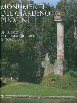 Monumenti del Giardino Puccini: Un Luogo del Romanticismo In Toscana de Carlo Sisi