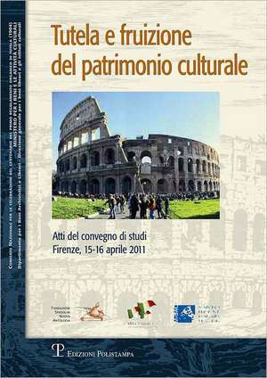 Tutela E Fruizione del Patrimonio Culturale: Atti del Convegno Di Studi (Firenze, 15-16 Aprile 2011) de Cosimo Ceccuti