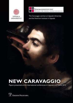 New Caravaggio: Papers Presented at the International Conferences in Uppsala and Rome 2013 de Maj-Brit Andersson