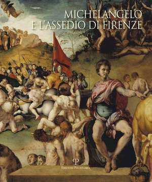 Michelangelo E L'Assedio Di Firenze: 1529-1530 de Alessandro Cecchi