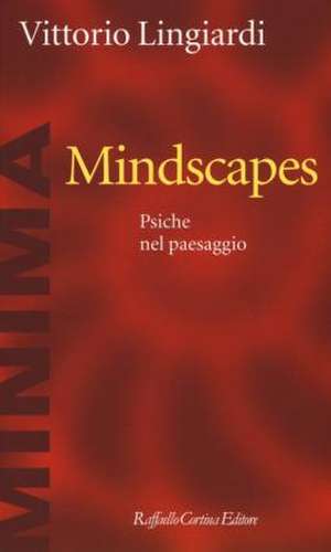 Mindscapes. Psiche nel paesaggio de Vittorio Lingiardi