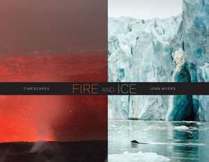 Joan Myers: Fire and Ice, Timescapes de Joan Myers