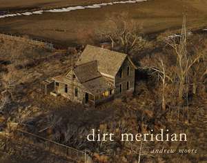 Andrew Moore: Dirt Meridian de Toby Jurovics