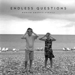 Mariam Amurvelashvili: Endless Questions de Mariam Amurvelashvili