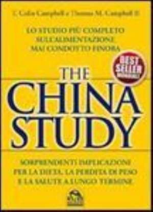 The China study. Lo studio più completo sull'alimentazione mai condotto finora de T Colin Campbell