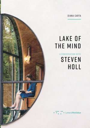 Lake of the Mind: A Conversation with Steven Holl de Diana Carta