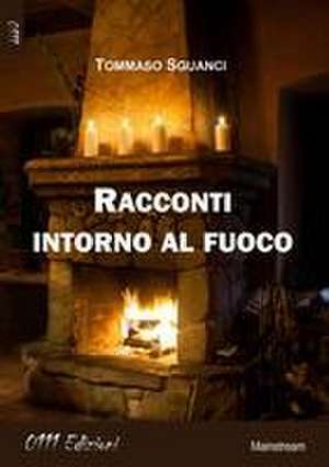 Racconti intorno al fuoco: Seconda Edizione de Tommaso Sguanci