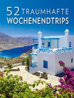 52 traumhafte Wochenendtrips de Elena Luraghi