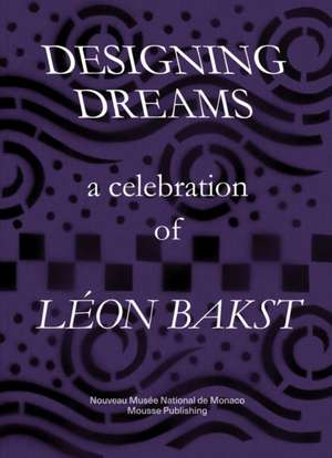 Designing Dreams: A Celebration of Leon Bakst de Celia Bernasconi