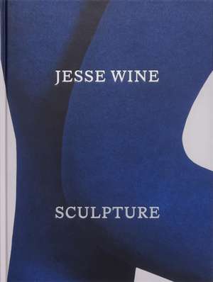 Jesse Wine: Sculpture de Jesse Wine