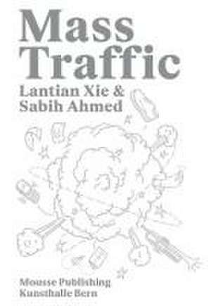 Lantian XIE & Sabih Ahmed: Mass Traffic de Sabih Ahmed