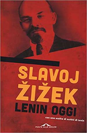 Lenin oggi. Ricordare, ripetere, rielaborare de Slavoj Zizek