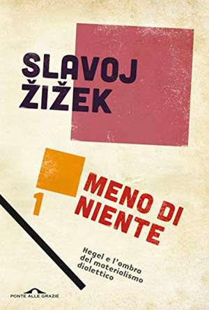 Meno di niente. Hegel e l'ombra del materialismo dialettico de Slavoj Zizek