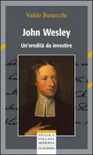 John Wesley. Un'eredità da investire de Valdo Benecchi