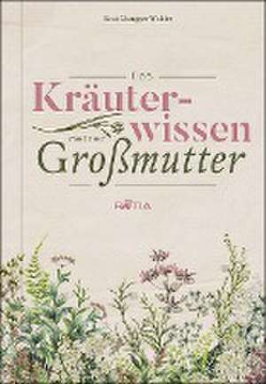 Das Kräuterwissen meiner Großmutter de Rosi Mangger Walder