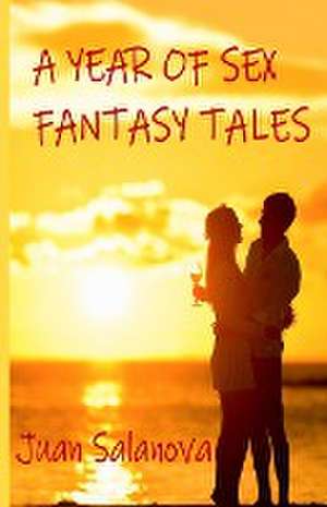 A Year Of Sex Fantasy Tales de Juan Salanova