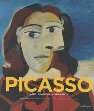 Picasso and Spanish Modernity de Eugenio Carmona