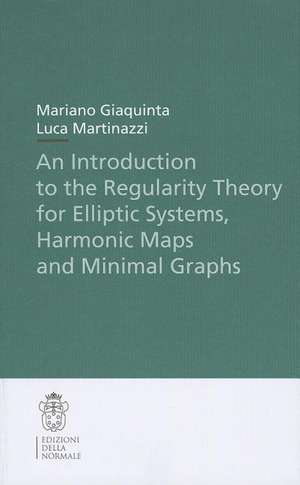 An Introduction to the Regularity Theory for Elliptic Systems, Harmonic Maps and Minimal Graphs de Mariano Giaquinta