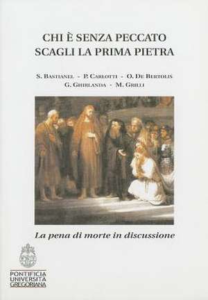 Chi E Senza Peccato Scagli La Prima Pietra: La Pena Di Morte in Discussione de S. Bastianel