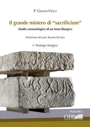 Il Grande Mistero Di 'Sacrificium': Studio Semasiologico Di Un Tema Liturgico (I Teologia Liturgica + Il Documentazione Liturgica) de P. Gianni Viola