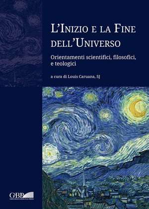 L'Inizio E La Fine Dell'universo: Orientamenti Scientifici, Filosofici, E Teologici de Louis Caruana